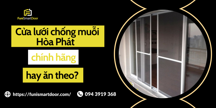 Cửa lưới chống muỗi Hòa Phát chính hãng hay ăn theo?